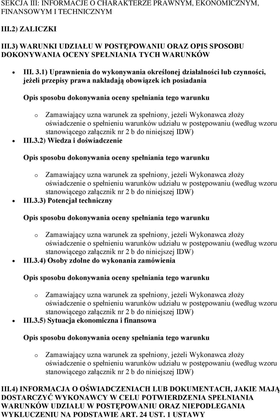 1) Uprawnienia do wykonywania określonej działalności lub czynności, jeżeli przepisy prawa nakładają obowiązek ich posiadania III.3.2) Wiedza i doświadczenie III.3.3) Potencjał techniczny III.