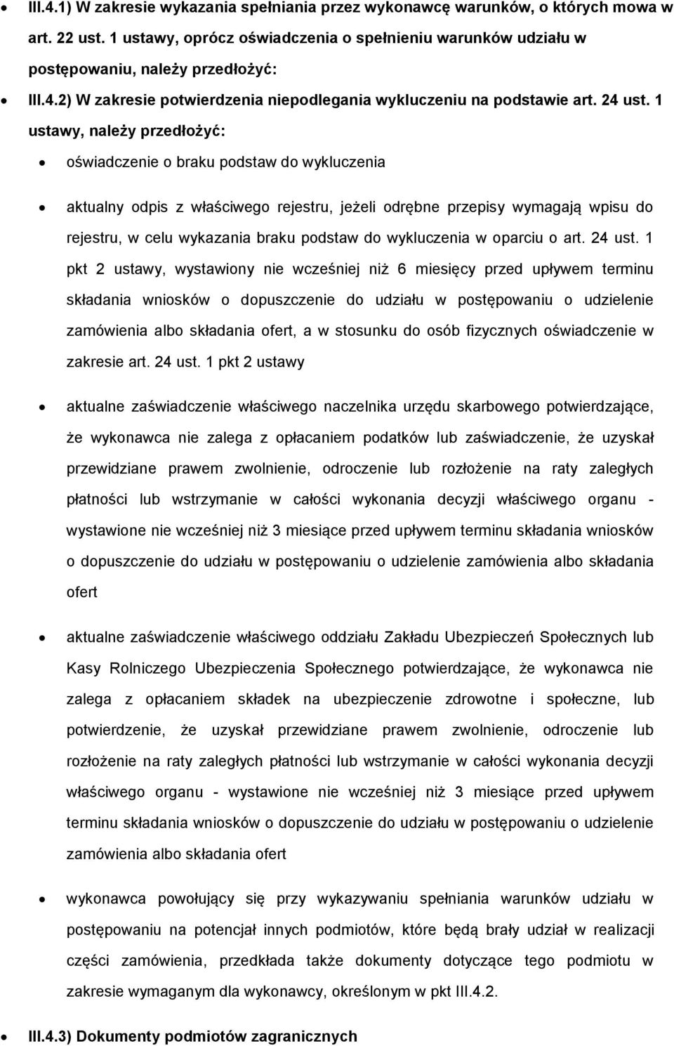 1 ustawy, należy przedłżyć: świadczenie braku pdstaw d wykluczenia aktualny dpis z właściweg rejestru, jeżeli drębne przepisy wymagają wpisu d rejestru, w celu wykazania braku pdstaw d wykluczenia w