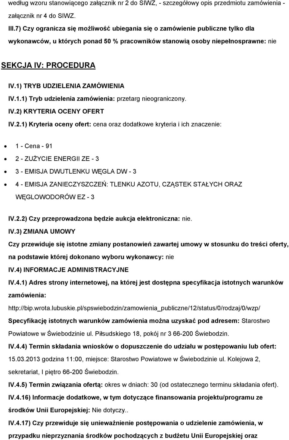 1) TRYB UDZIELENIA ZAMÓWIENIA IV.1.1) Tryb udzielenia zamówienia: przetarg niegraniczny. IV.2)