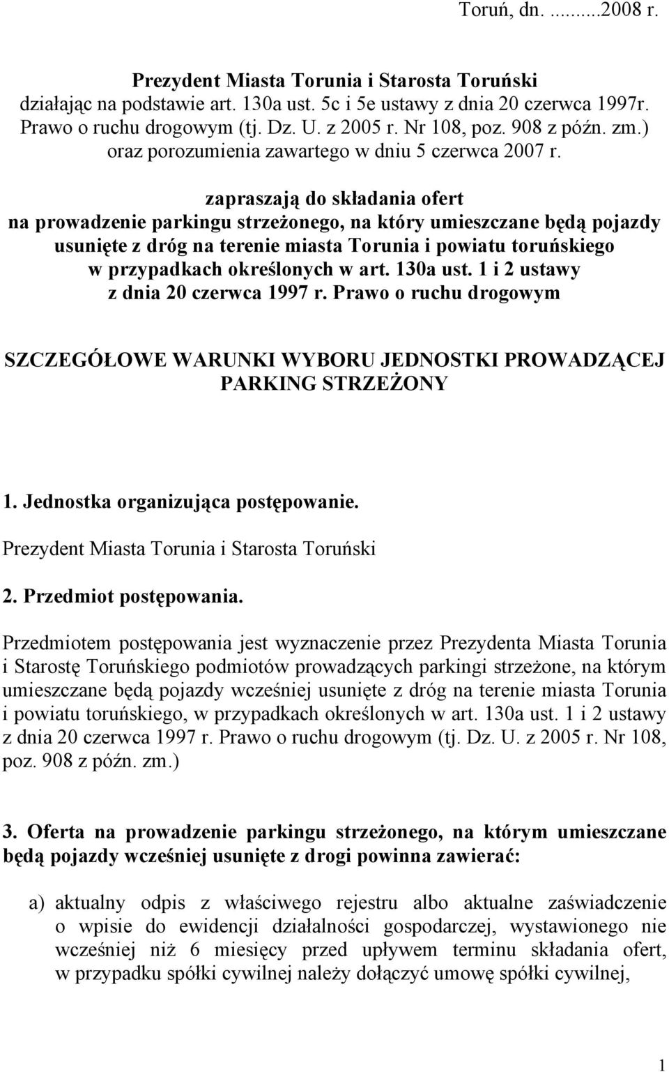 zapraszają do składania ofert na prowadzenie parkingu strzeżonego, na który umieszczane będą pojazdy usunięte z dróg na terenie miasta Torunia i powiatu toruńskiego w przypadkach określonych w art.