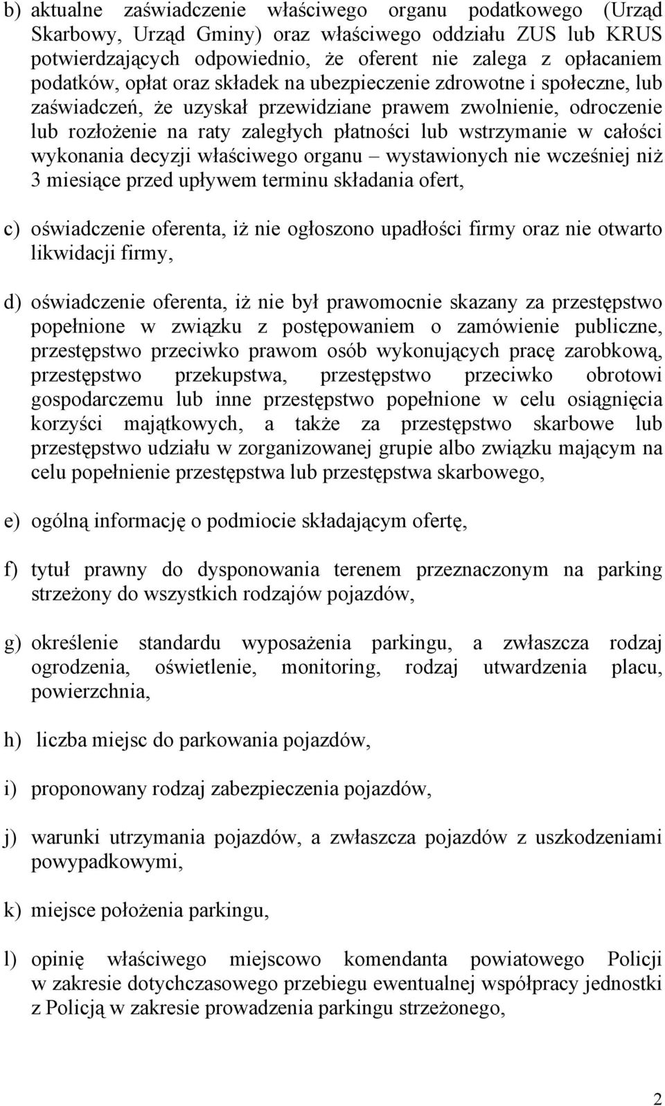 wykonania decyzji właściwego organu wystawionych nie wcześniej niż 3 miesiące przed upływem terminu składania ofert, c) oświadczenie oferenta, iż nie ogłoszono upadłości firmy oraz nie otwarto