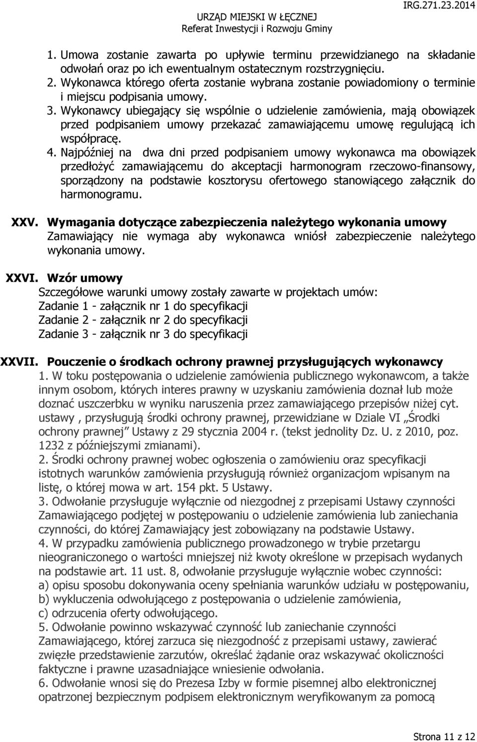 Wykonawcy ubiegający się wspólnie o udzielenie zamówienia, mają obowiązek przed podpisaniem umowy przekazać zamawiającemu umowę regulującą ich współpracę. 4.