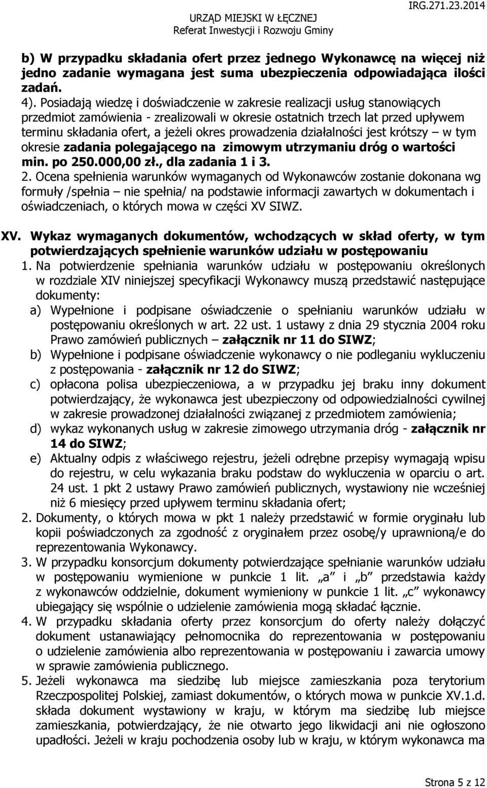 prowadzenia działalności jest krótszy w tym okresie zadania polegającego na zimowym utrzymaniu dróg o wartości min. po 25