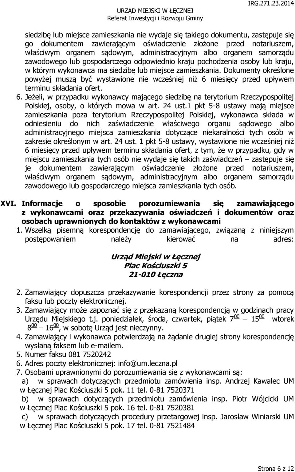 Dokumenty określone powyżej muszą być wystawione nie wcześniej niż 6 miesięcy przed upływem terminu składania ofert. 6. Jeżeli, w przypadku wykonawcy mającego siedzibę na terytorium Rzeczypospolitej Polskiej, osoby, o których mowa w art.