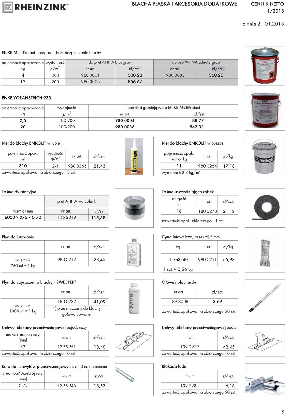 2013 ENKE MultiProtect preparat do zabezpieczania blachy do do kg g/m 2 4 12 200 200 980 0001 980 0005 300,23 856,67 980 0035 360,26 ENKE VORANSTRICH 933 kg g/m 2 2,5