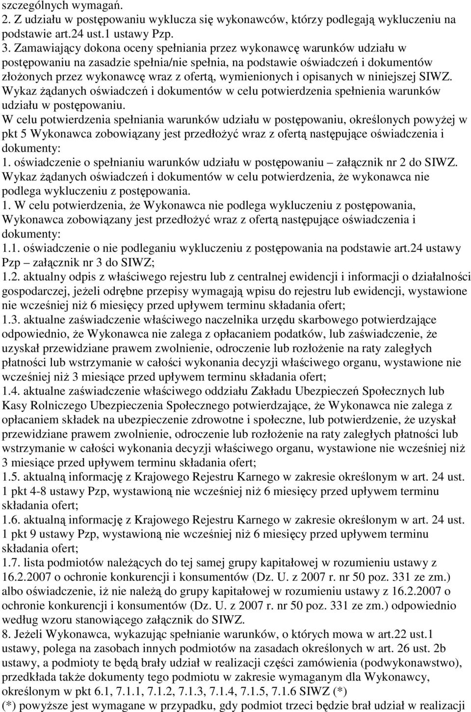 wymienionych i opisanych w niniejszej SIWZ. Wykaz żądanych oświadczeń i dokumentów w celu potwierdzenia spełnienia warunków udziału w postępowaniu.