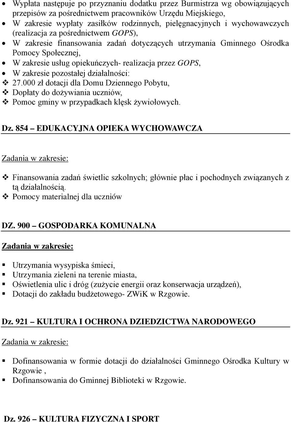 zakresie pozostałej działalności: 27.000 zł dotacji dla Domu Dziennego Pobytu, Dopłaty do dożywiania uczniów, Pomoc gminy w przypadkach klęsk żywiołowych. Dz. 854 EDUKACYJNA OPIEKA WYCHOWAWCZA Finansowania zadań świetlic szkolnych; głównie płac i pochodnych związanych z tą działalnością.