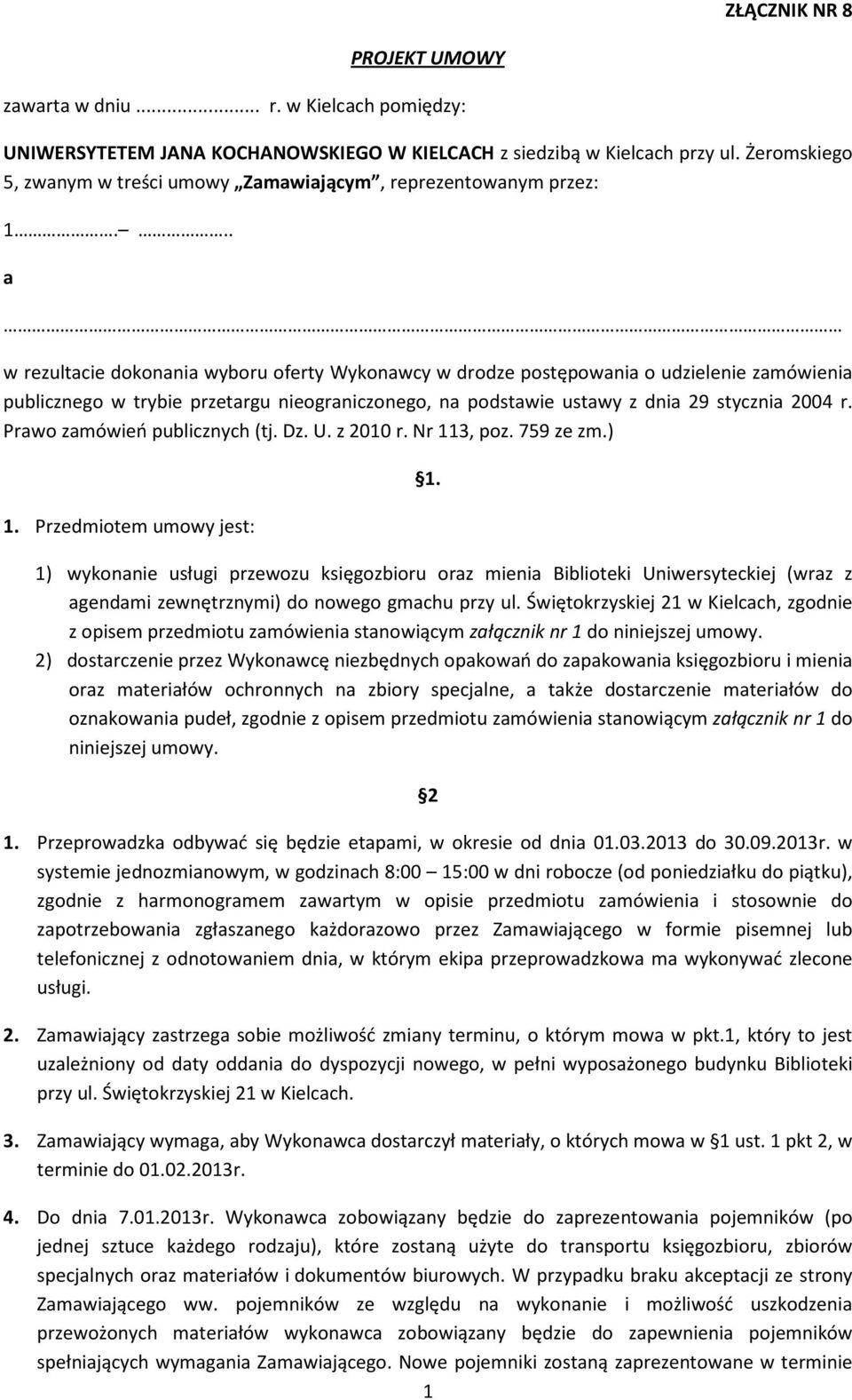 .. a w rezultacie dokonania wyboru oferty Wykonawcy w drodze postępowania o udzielenie zamówienia publicznego w trybie przetargu nieograniczonego, na podstawie ustawy z dnia 29 stycznia 2004 r.