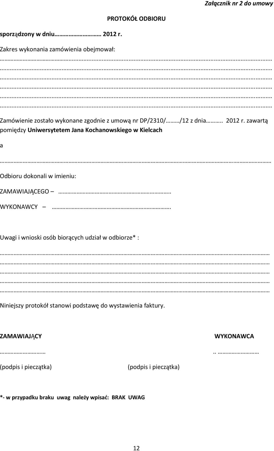 zawartą pomiędzy Uniwersytetem Jana Kochanowskiego w Kielcach a. Odbioru dokonali w imieniu: ZAMAWIAJĄCEGO.. WYKONAWCY.