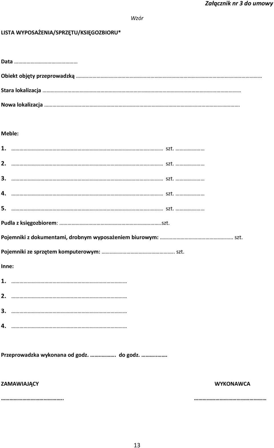 .. szt. 5... szt. Pudla z księgozbiorem:..szt. Pojemniki z dokumentami, drobnym wyposażeniem biurowym:.