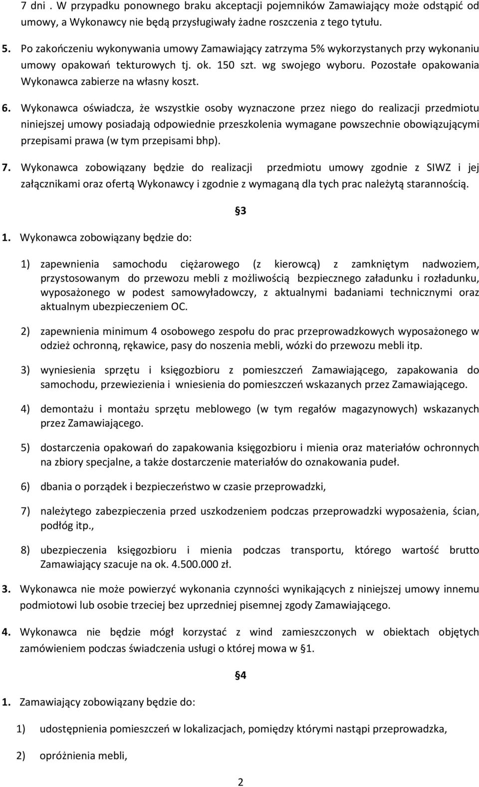 Pozostałe opakowania Wykonawca zabierze na własny koszt. 6.