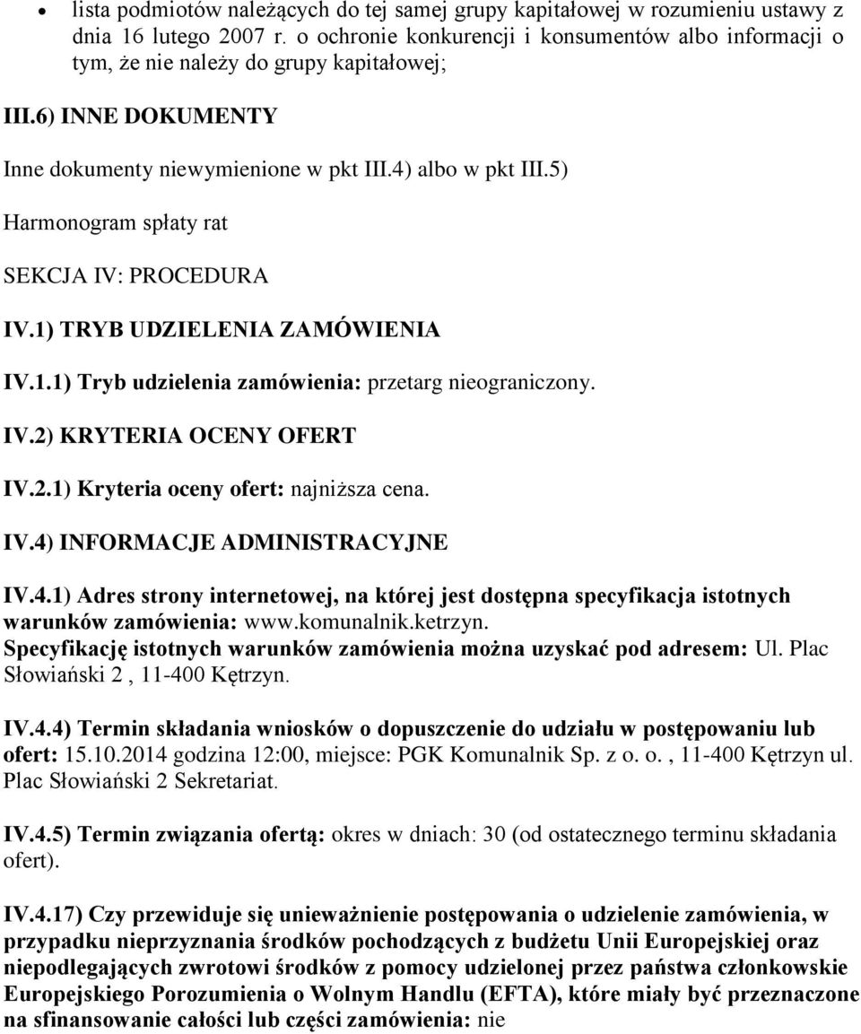 5) Harmonogram spłaty rat SEKCJA IV: PROCEDURA IV.1) TRYB UDZIELENIA ZAMÓWIENIA IV.1.1) Tryb udzielenia zamówienia: przetarg nieograniczony. IV.2) KRYTERIA OCENY OFERT IV.2.1) Kryteria oceny ofert: najniższa cena.