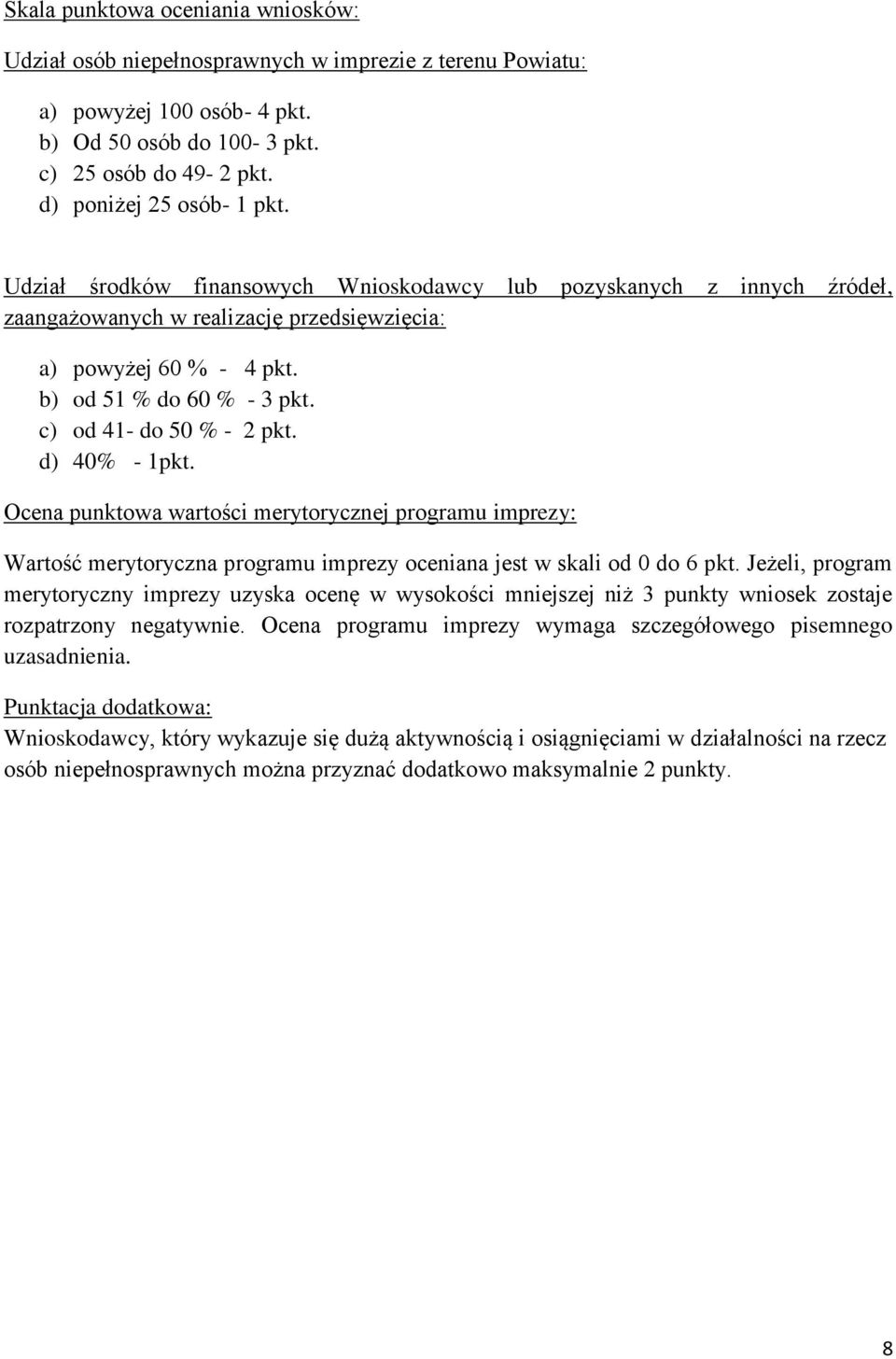 d) 40% - 1pkt. Ocena punktowa wartości merytorycznej programu imprezy: Wartość merytoryczna programu imprezy oceniana jest w skali od 0 do 6 pkt.