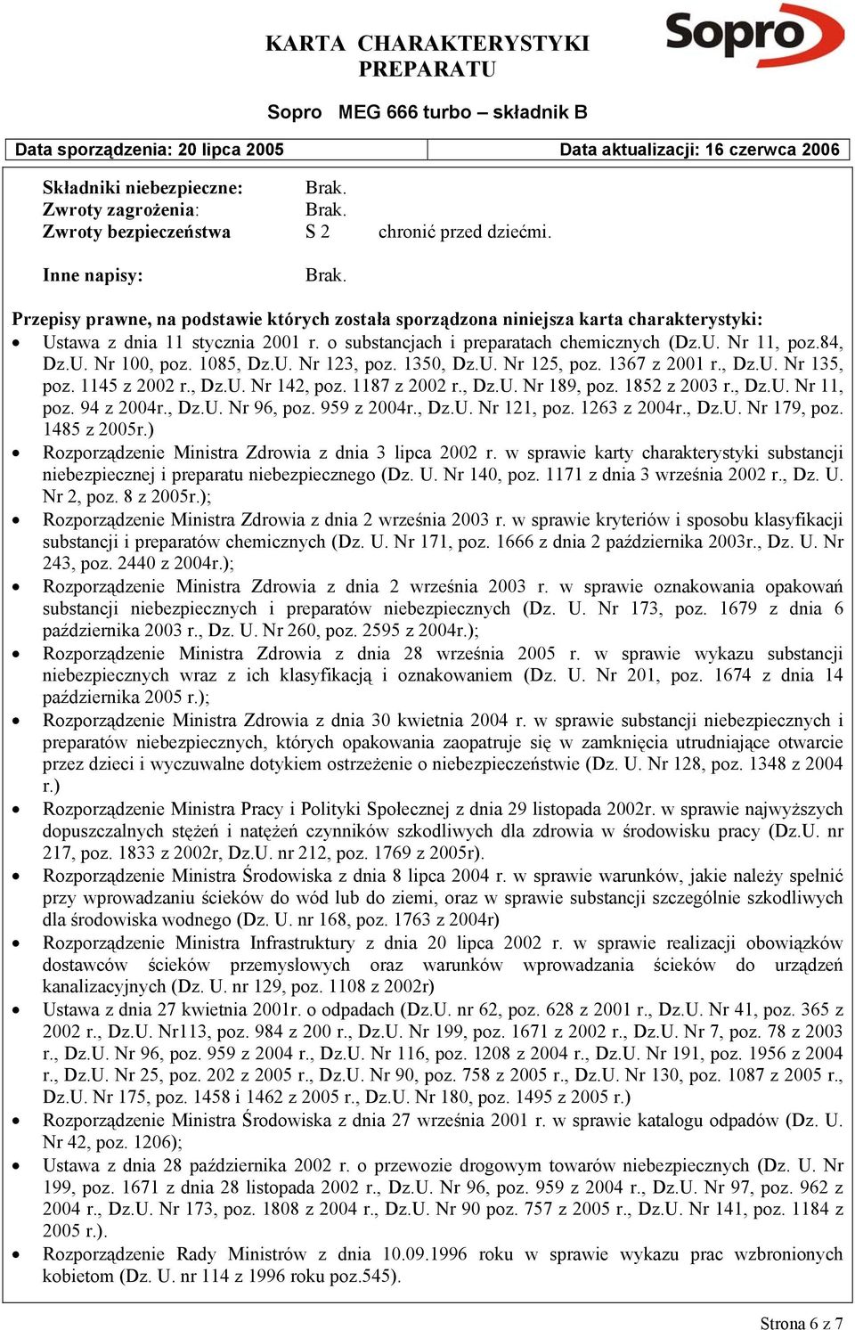 84, Dz.U. Nr 100, poz. 1085, Dz.U. Nr 123, poz. 1350, Dz.U. Nr 125, poz. 1367 z 2001 r., Dz.U. Nr 135, poz. 1145 z 2002 r., Dz.U. Nr 142, poz. 1187 z 2002 r., Dz.U. Nr 189, poz. 1852 z 2003 r., Dz.U. Nr 11, poz.