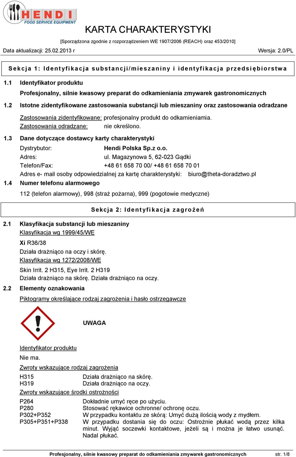 Zastosowania odradzane: nie określono. 1.3 Dane dotyczące dostawcy karty charakterystyki Dystrybutor: Hendi Polska Sp.z o.o. Adres: ul.