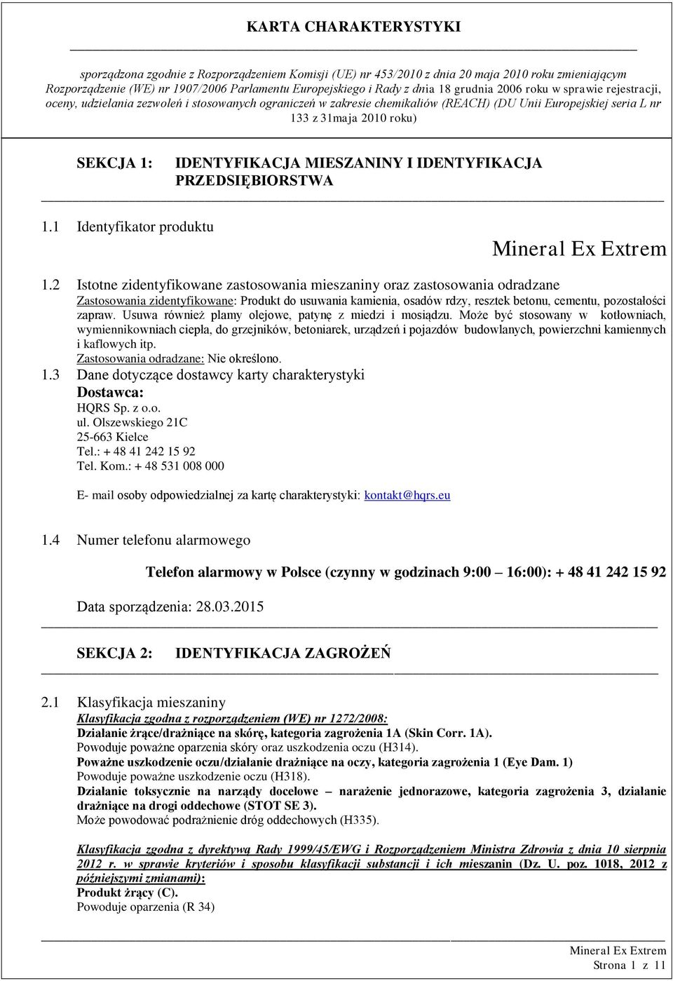 Usuwa również plamy olejowe, patynę z miedzi i mosiądzu.