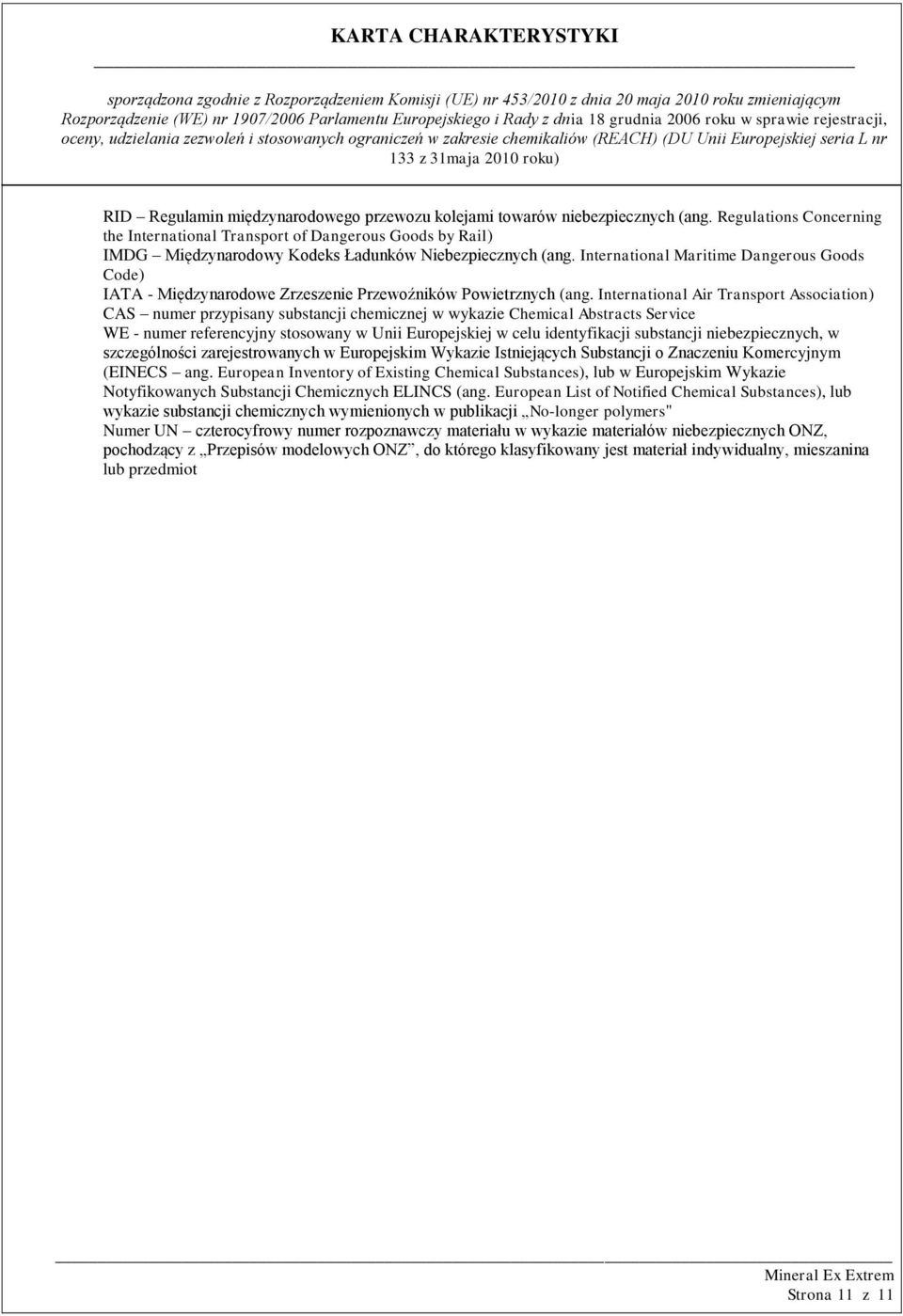 International Maritime Dangerous Goods Code) IATA - Międzynarodowe Zrzeszenie Przewoźników Powietrznych (ang.