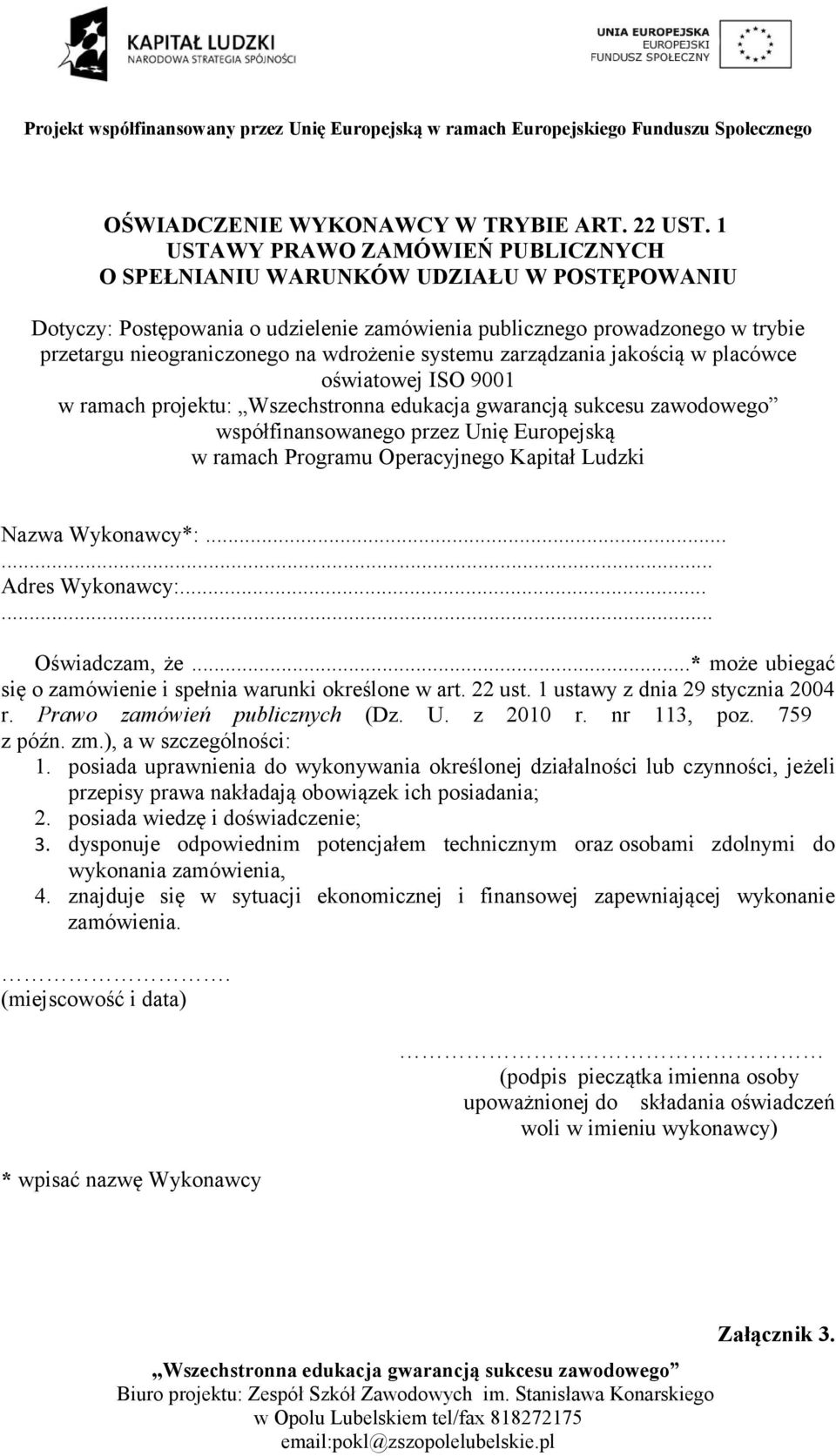 wdrożenie systemu zarządzania jakością w placówce oświatowej ISO 9001 w ramach projektu: współfinansowanego przez Unię Europejską w ramach Programu Operacyjnego Kapitał Ludzki Nazwa Wykonawcy*:.