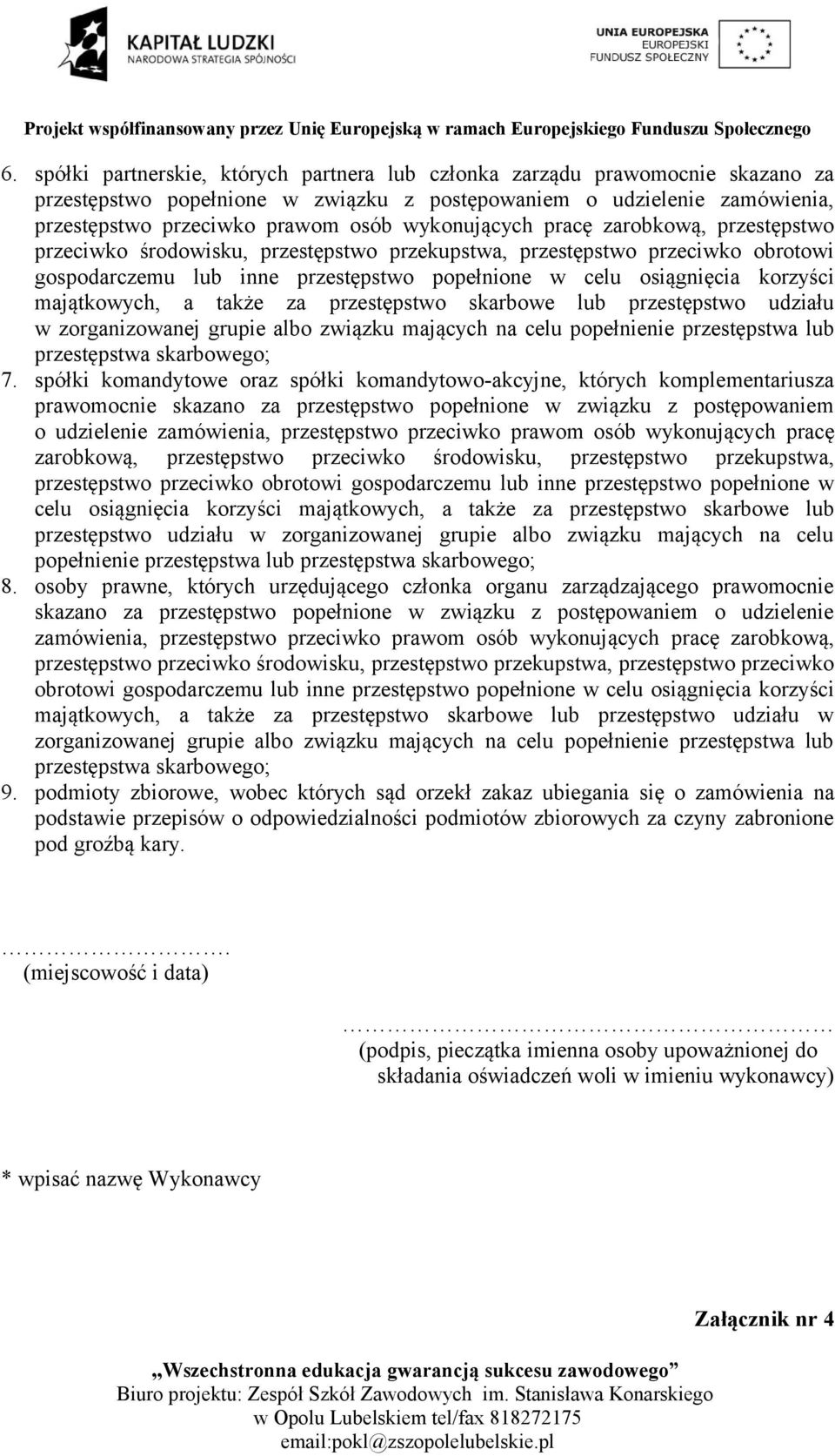 majątkowych, a także za przestępstwo skarbowe lub przestępstwo udziału w zorganizowanej grupie albo związku mających na celu popełnienie przestępstwa lub przestępstwa skarbowego; 7.