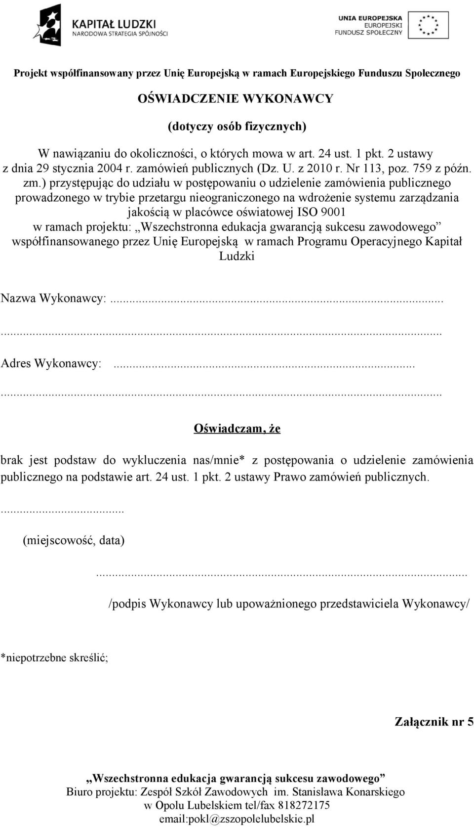 ) przystępując do udziału w postępowaniu o udzielenie zamówienia publicznego prowadzonego w trybie przetargu nieograniczonego na wdrożenie systemu zarządzania jakością w placówce oświatowej ISO 9001