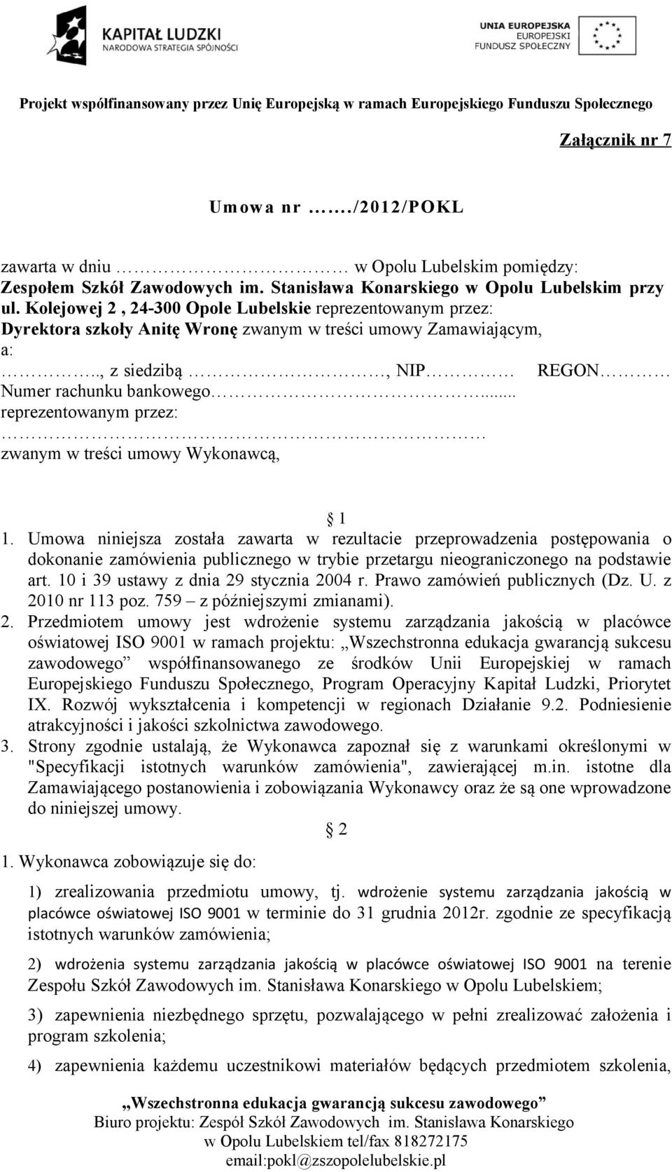 .. reprezentowanym przez: zwanym w treści umowy Wykonawcą, 1 1.