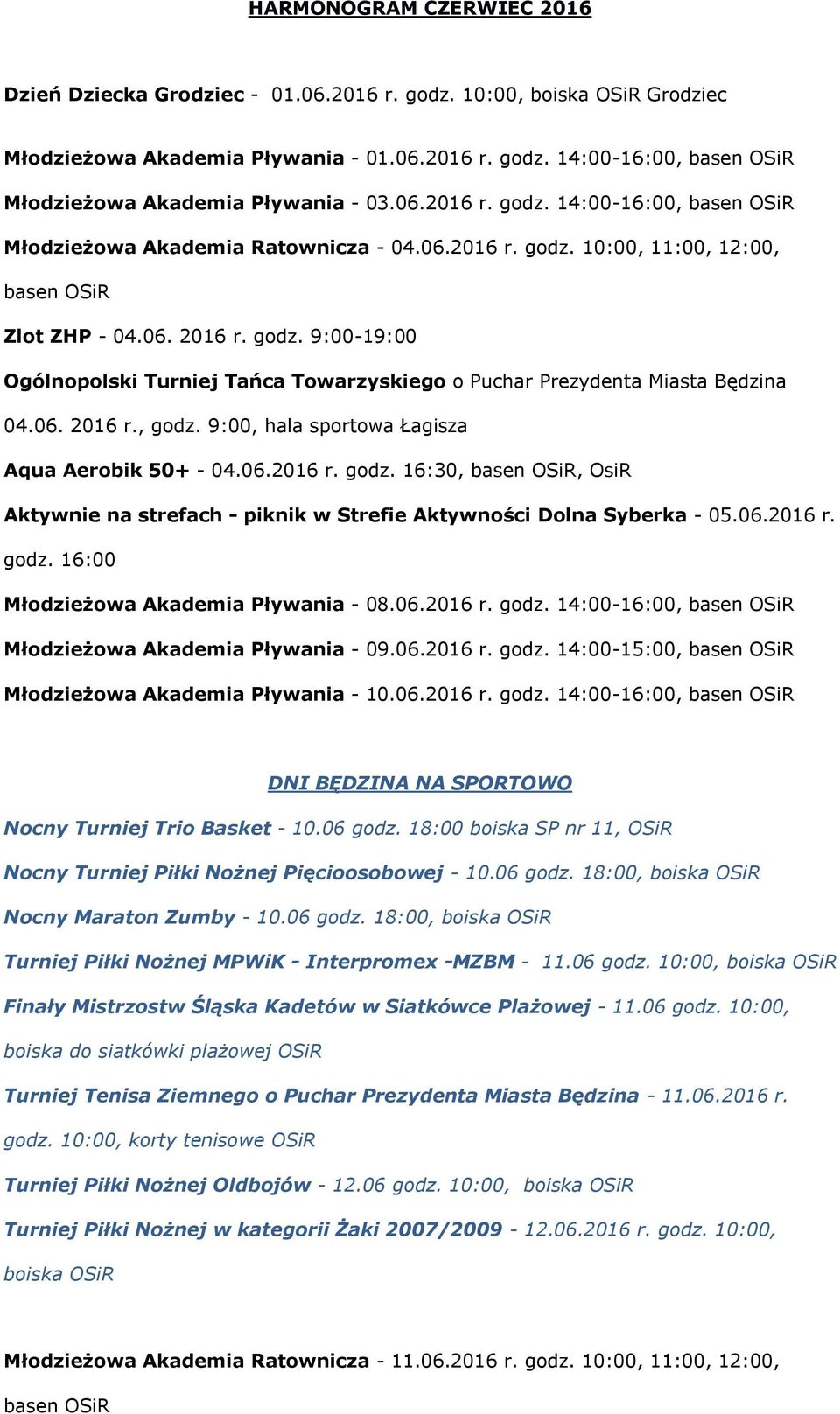 06. 2016 r., godz. 9:00, hala sportowa Łagisza Aqua Aerobik 50+ - 04.06.2016 r. godz. 16:30,, OsiR Aktywnie na strefach - piknik w Strefie Aktywności Dolna Syberka - 05.06.2016 r. godz. 16:00 Młodzieżowa Akademia Pływania - 08.