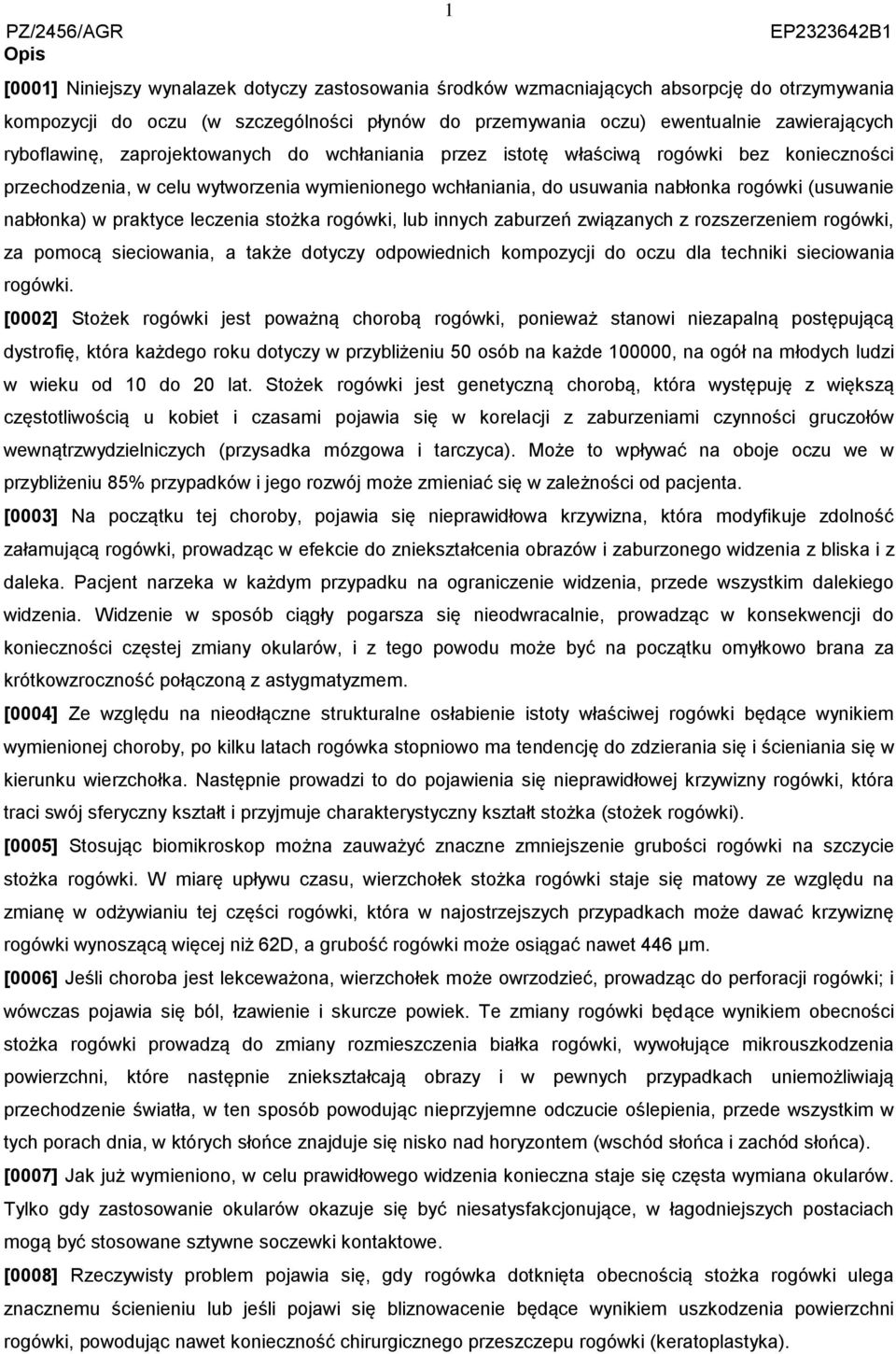 nabłonka) w praktyce leczenia stożka rogówki, lub innych zaburzeń związanych z rozszerzeniem rogówki, za pomocą sieciowania, a także dotyczy odpowiednich kompozycji do oczu dla techniki sieciowania