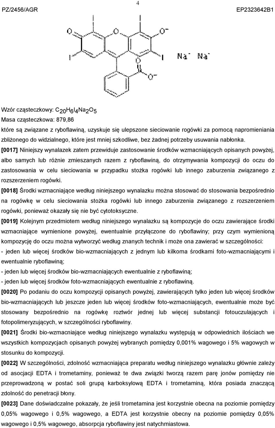 [0017] Niniejszy wynalazek zatem przewiduje zastosowanie środków wzmacniających opisanych powyżej, albo samych lub różnie zmieszanych razem z ryboflawiną, do otrzymywania kompozycji do oczu do