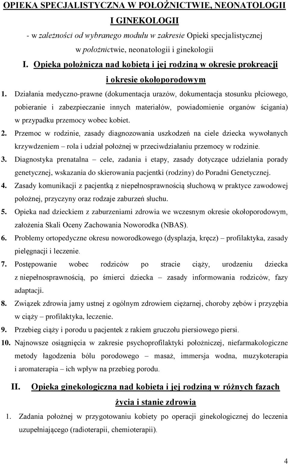 Działania medyczno-prawne (dokumentacja urazów, dokumentacja stosunku płciowego, pobieranie i zabezpieczanie innych materiałów, powiadomienie organów ścigania) w przypadku przemocy wobec kobiet. 2.