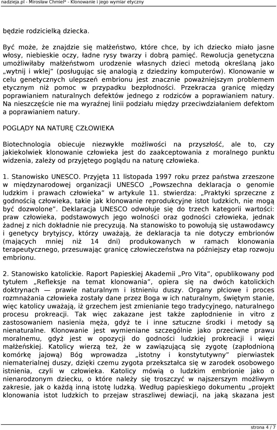 Klonowanie w celu genetycznych ulepszeń embrionu jest znacznie poważniejszym problemem etycznym niż pomoc w przypadku bezpłodności.