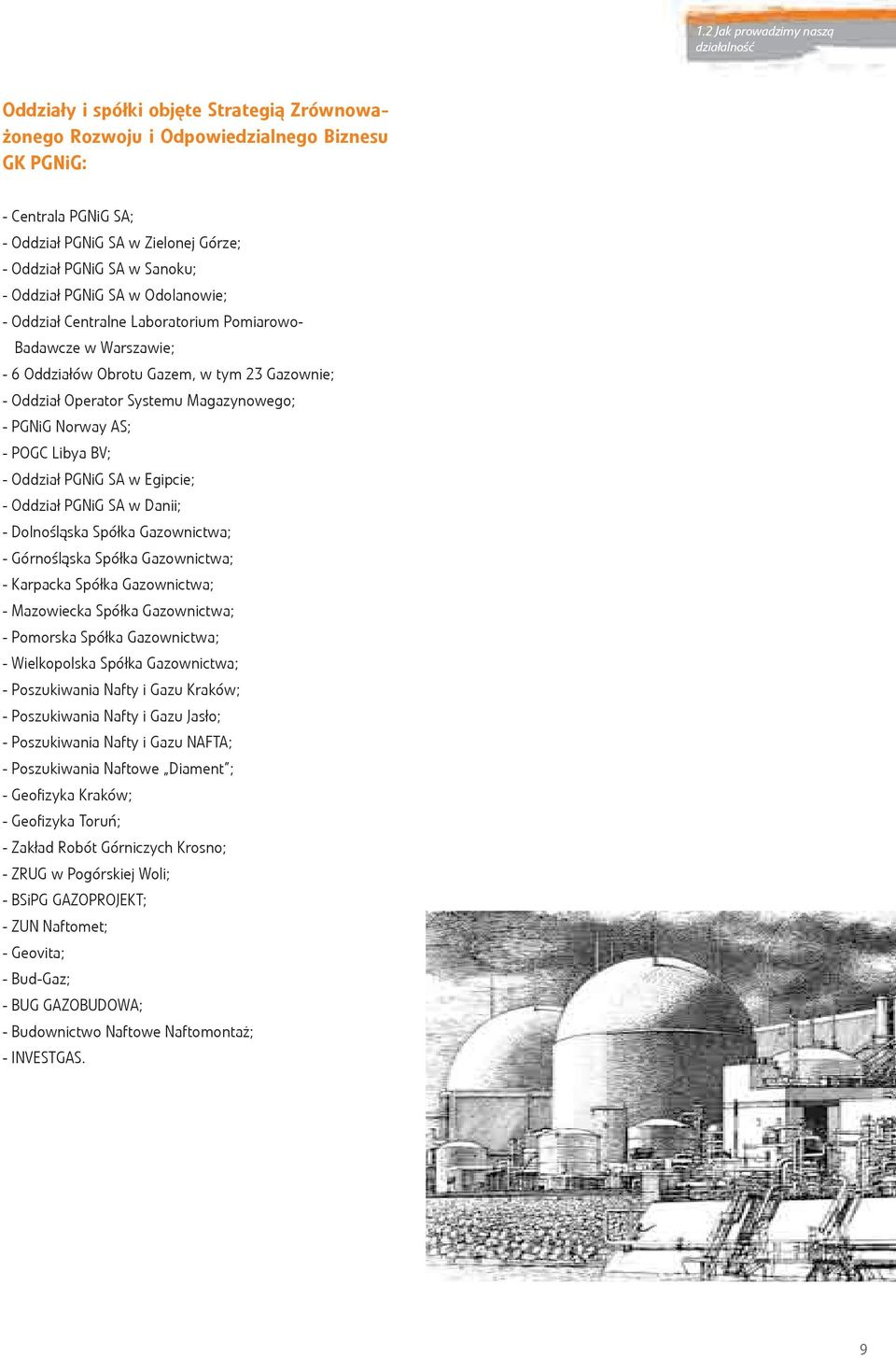 Magazynowego; - PGNiG Norway AS; - POGC Libya BV; - Oddział PGNiG SA w Egipcie; - Oddział PGNiG SA w Danii; - Dolnośląska Spółka Gazownictwa; - Górnośląska Spółka Gazownictwa; - Karpacka Spółka