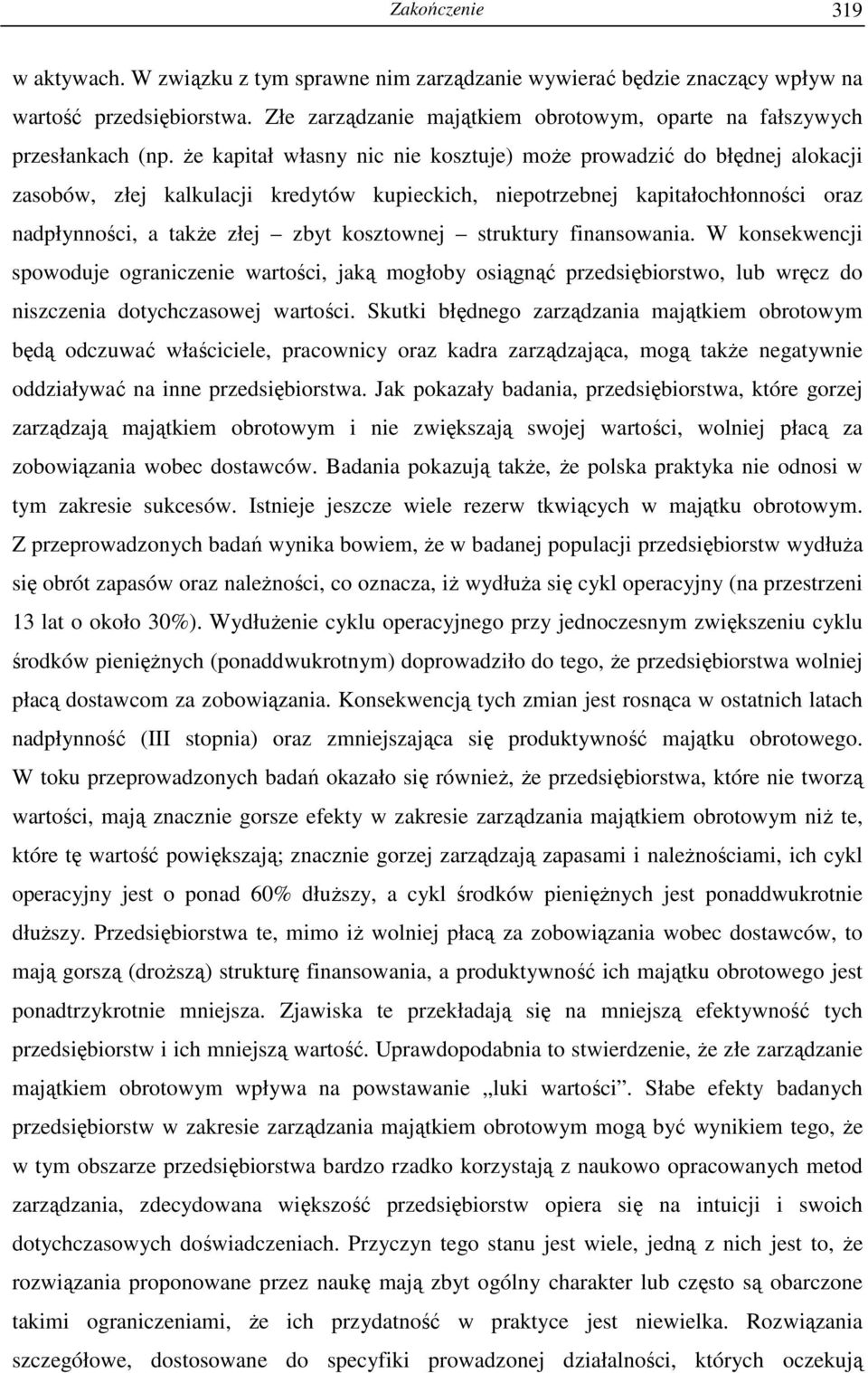 struktury finansowania. W konsekwencji spowoduje ograniczenie wartości, jaką mogłoby osiągnąć przedsiębiorstwo, lub wręcz do niszczenia dotychczasowej wartości.