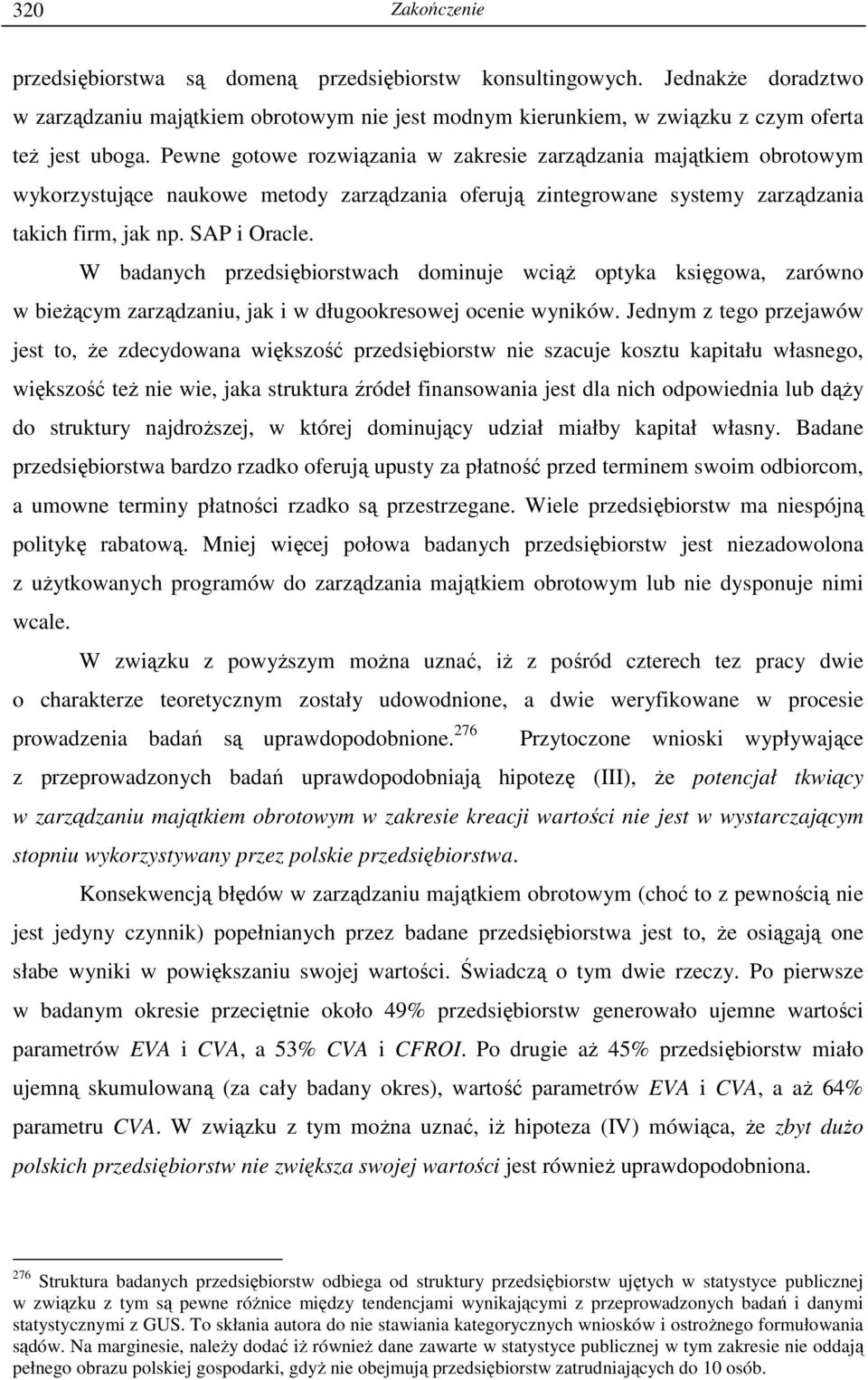 W badanych przedsiębiorstwach dominuje wciąŝ optyka księgowa, zarówno w bieŝącym zarządzaniu, jak i w długookresowej ocenie wyników.
