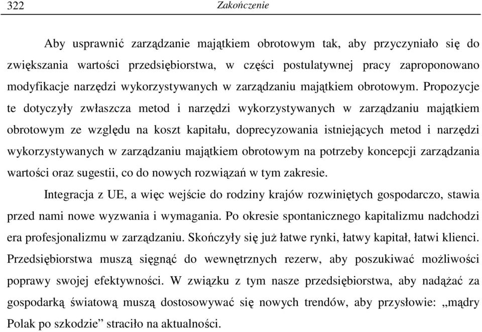 Propozycje te dotyczyły zwłaszcza metod i narzędzi wykorzystywanych w zarządzaniu majątkiem obrotowym ze względu na koszt kapitału, doprecyzowania istniejących metod i narzędzi wykorzystywanych w