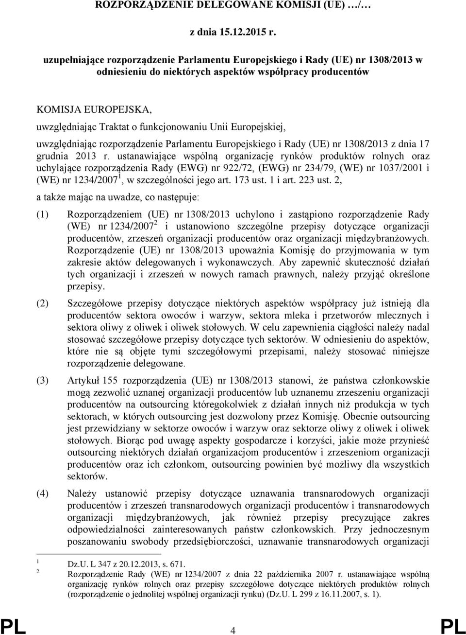 Unii Europejskiej, uwzględniając rozporządzenie Parlamentu Europejskiego i Rady (UE) nr 1308/2013 z dnia 17 grudnia 2013 r.