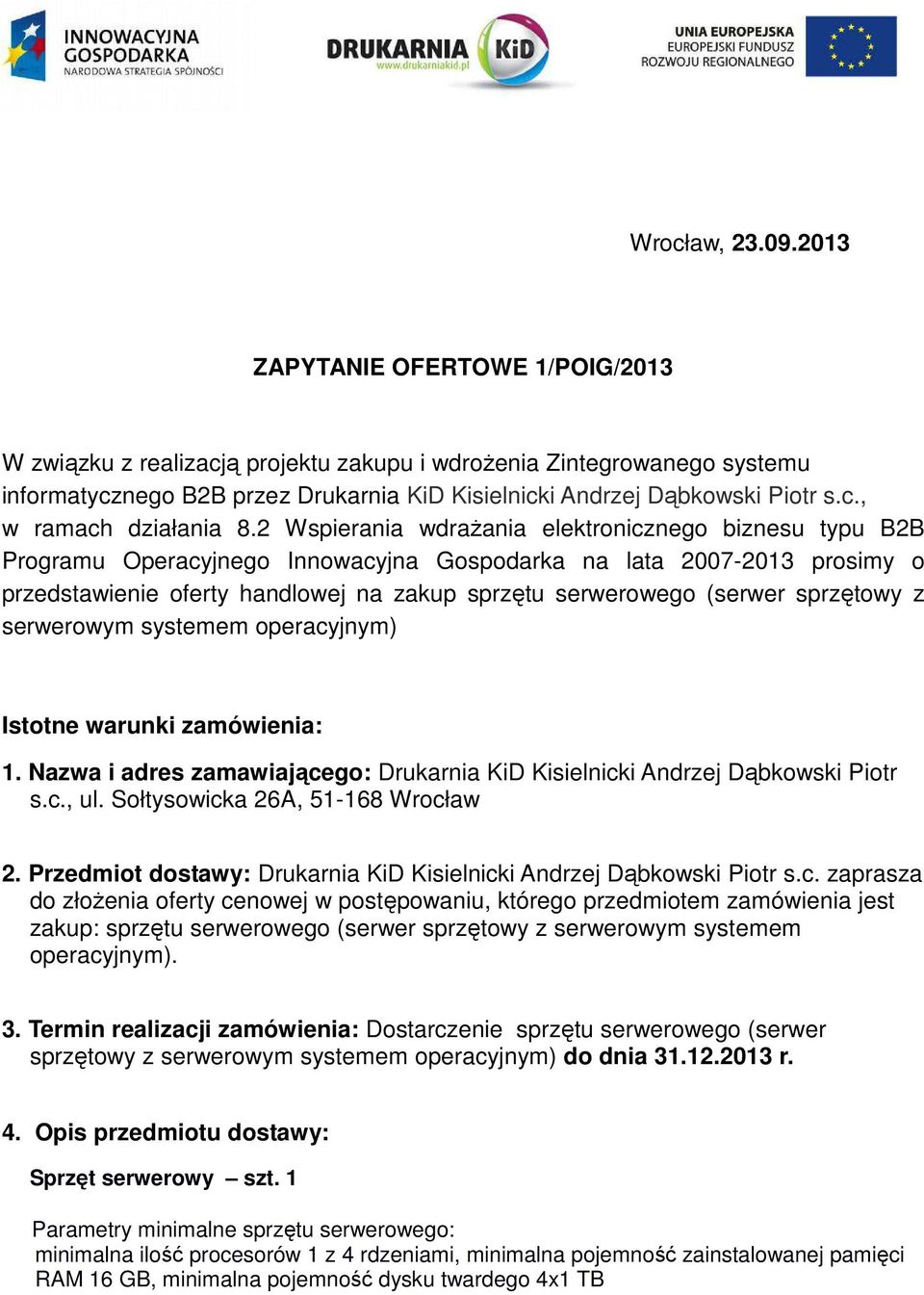 2 Wspierania wdrażania elektronicznego biznesu typu B2B Programu Operacyjnego Innowacyjna Gospodarka na lata 2007-2013 prosimy o przedstawienie oferty handlowej na zakup sprzętu serwerowego (serwer