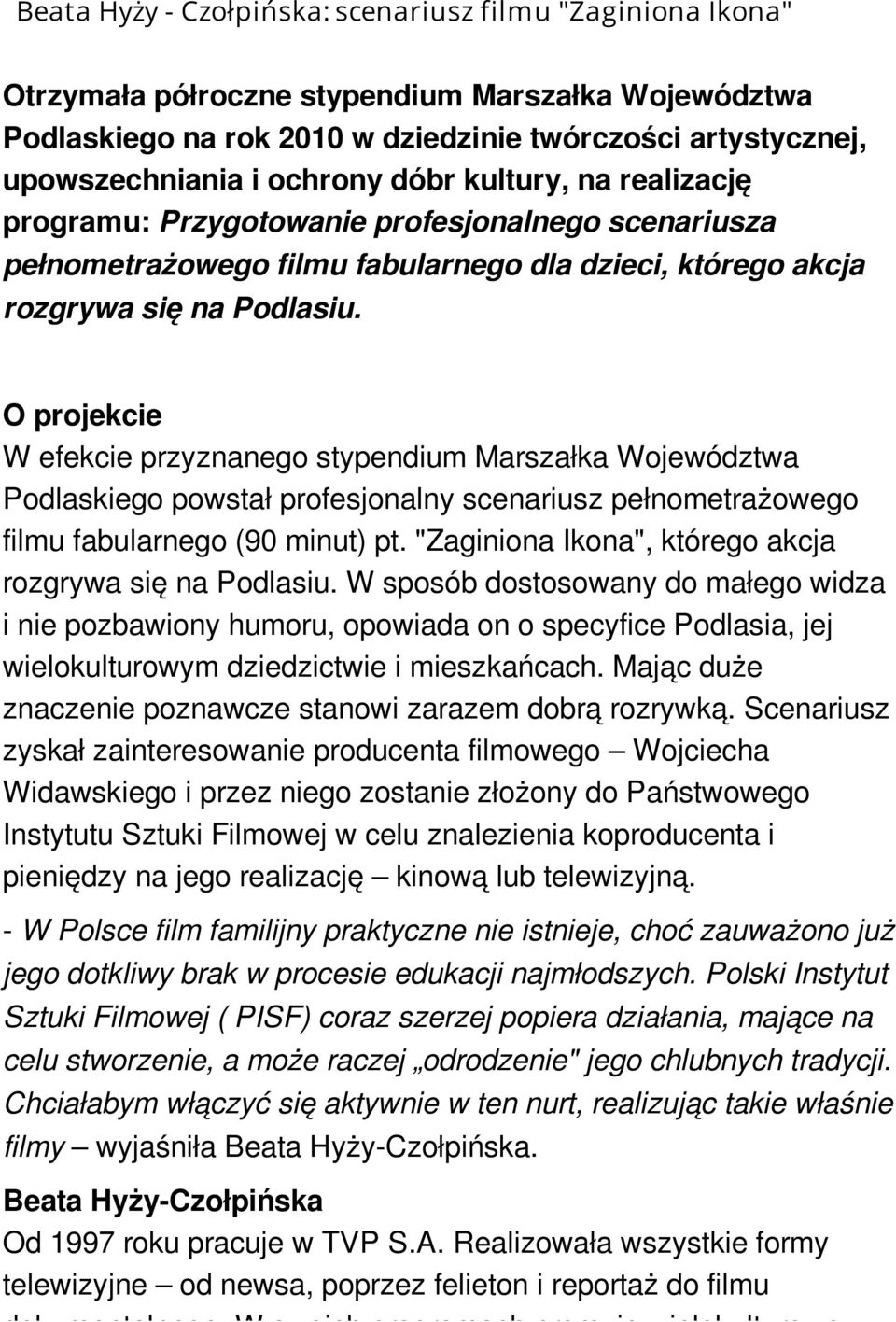 O projekcie W efekcie przyznanego stypendium Marszałka Województwa Podlaskiego powstał profesjonalny scenariusz pełnometrażowego filmu fabularnego (90 minut) pt.