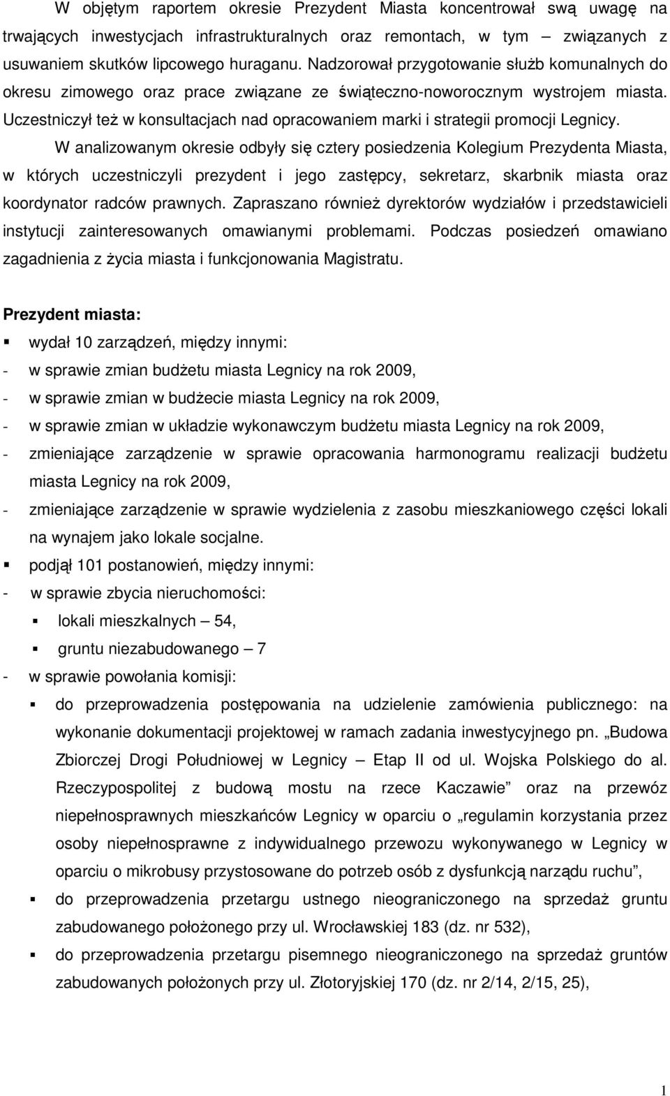 Uczestniczył teŝ w konsultacjach nad opracowaniem marki i strategii promocji Legnicy.