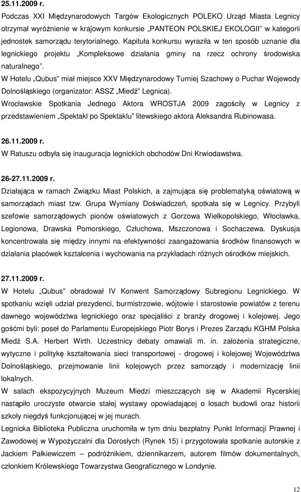 Kapituła konkursu wyraziła w ten sposób uznanie dla legnickiego projektu Kompleksowe działania gminy na rzecz ochrony środowiska naturalnego.