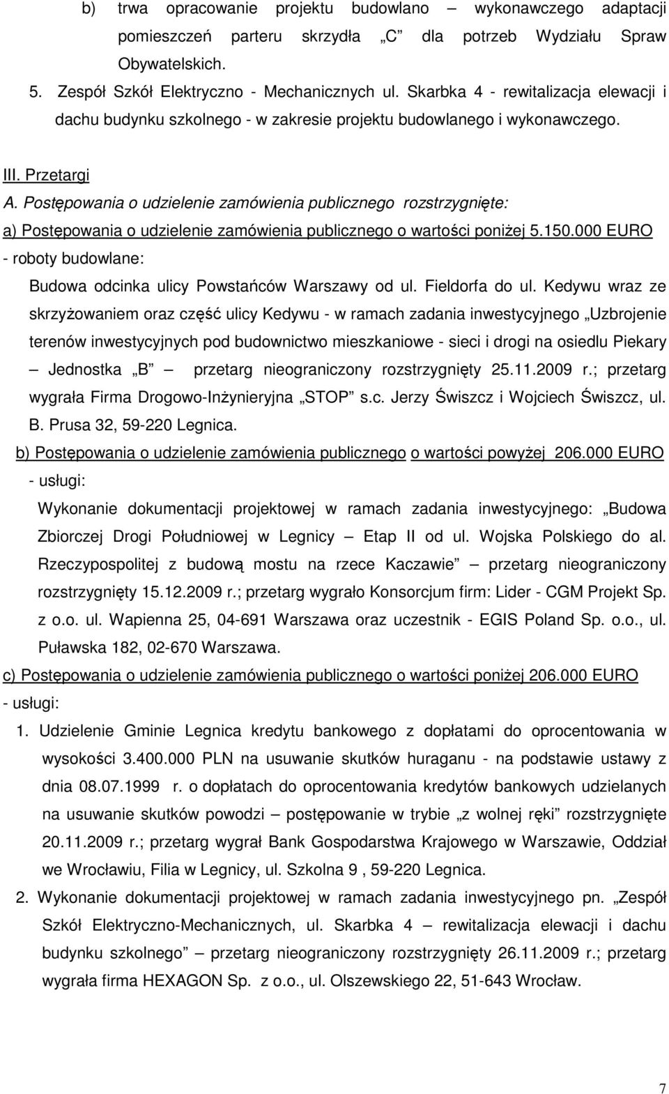 Postępowania o udzielenie zamówienia publicznego rozstrzygnięte: a) Postępowania o udzielenie zamówienia publicznego o wartości poniŝej 5.150.