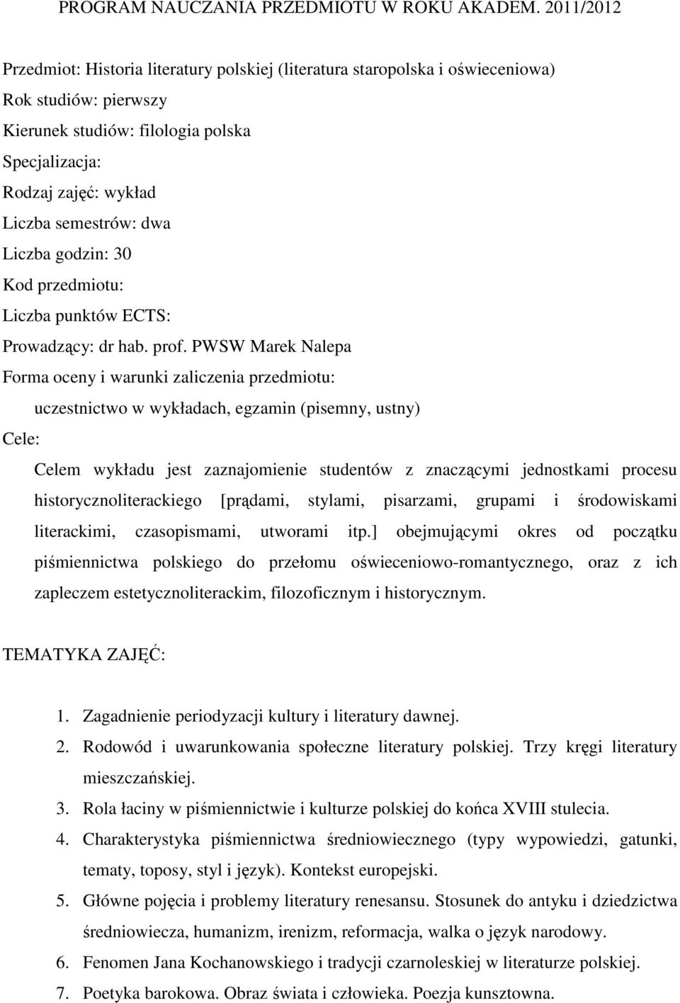 semestrów: dwa Liczba godzin: 30 Kod przedmiotu: Liczba punktów ECTS: Prowadzący: dr hab. prof.