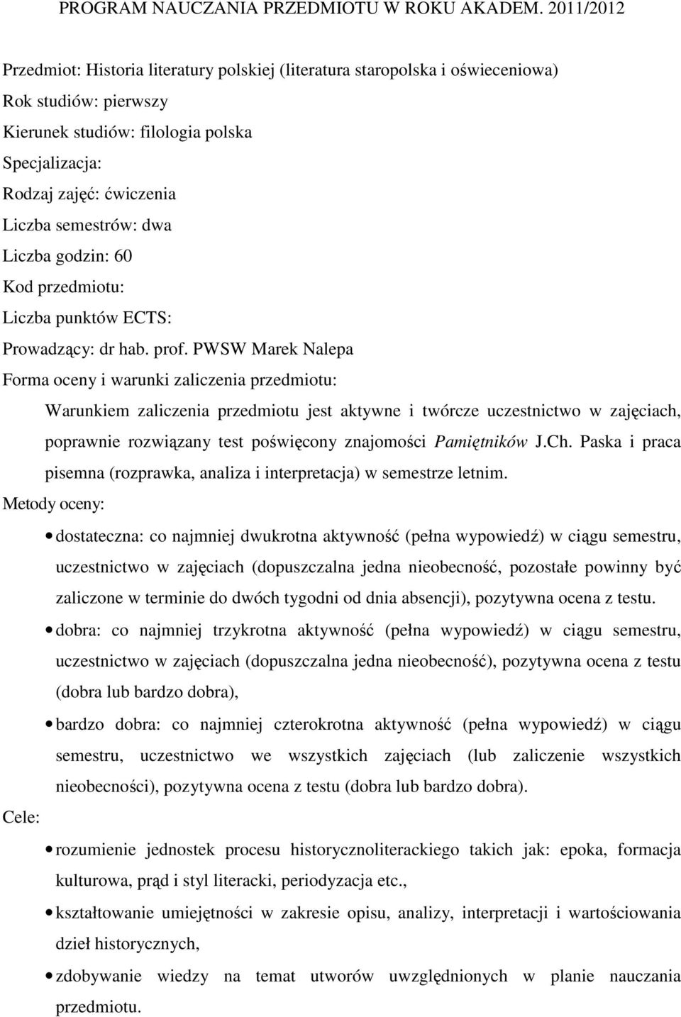 semestrów: dwa Liczba godzin: 60 Kod przedmiotu: Liczba punktów ECTS: Prowadzący: dr hab. prof.