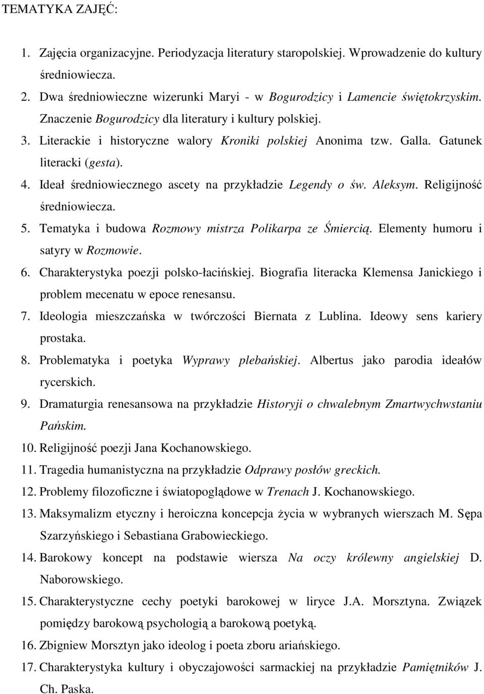 Ideał średniowiecznego ascety na przykładzie Legendy o św. Aleksym. Religijność średniowiecza. 5. Tematyka i budowa Rozmowy mistrza Polikarpa ze Śmiercią. Elementy humoru i satyry w Rozmowie. 6.