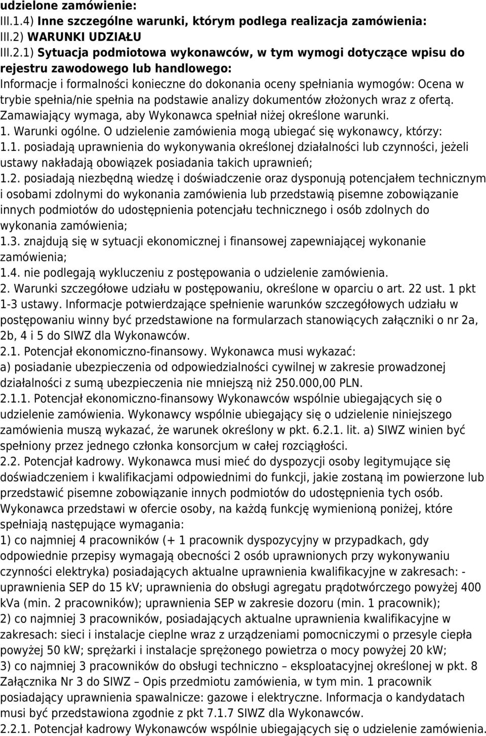 1) Sytuacja podmiotowa wykonawców, w tym wymogi dotyczące wpisu do rejestru zawodowego lub handlowego: Informacje i formalności konieczne do dokonania oceny spełniania wymogów: Ocena w trybie