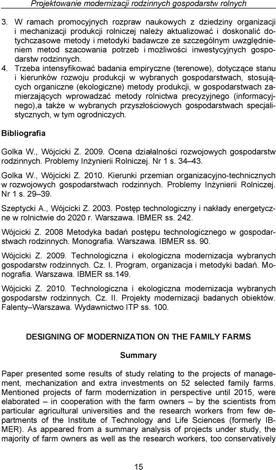 uwzględnieniem metod szacowania potrzeb i możliwości inwestycyjnych gospodarstw rodzinnych. 4.
