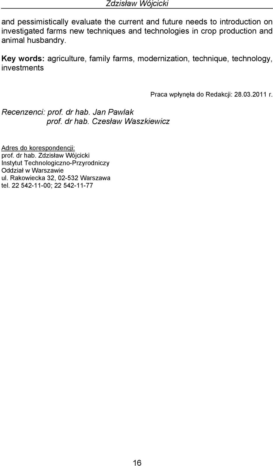 Key words: agriculture, family farms, modernization, technique, technology, investments Recenzenci: prof. dr hab.