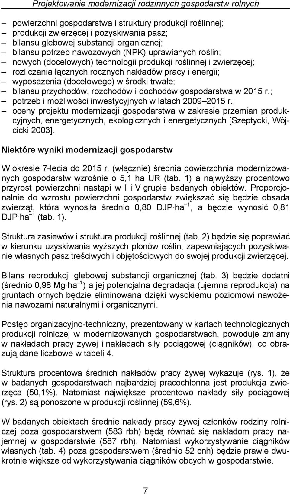 w środki trwałe; bilansu przychodów, rozchodów i dochodów gospodarstwa w 2015 r.; potrzeb i możliwości inwestycyjnych w latach 2009 2015 r.