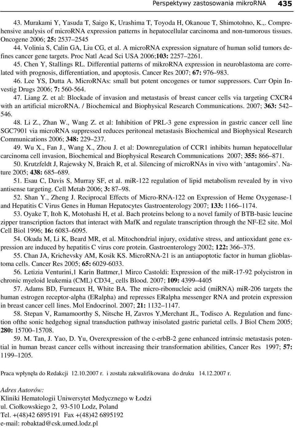 Chen Y, Stallings RL. Differential patterns of mikrorna expression in neuroblastoma are correlated with prognosis, differentiation, and apoptosis. Cancer Res 2007; 67: 976 983. 46. Lee YS, Dutta A.