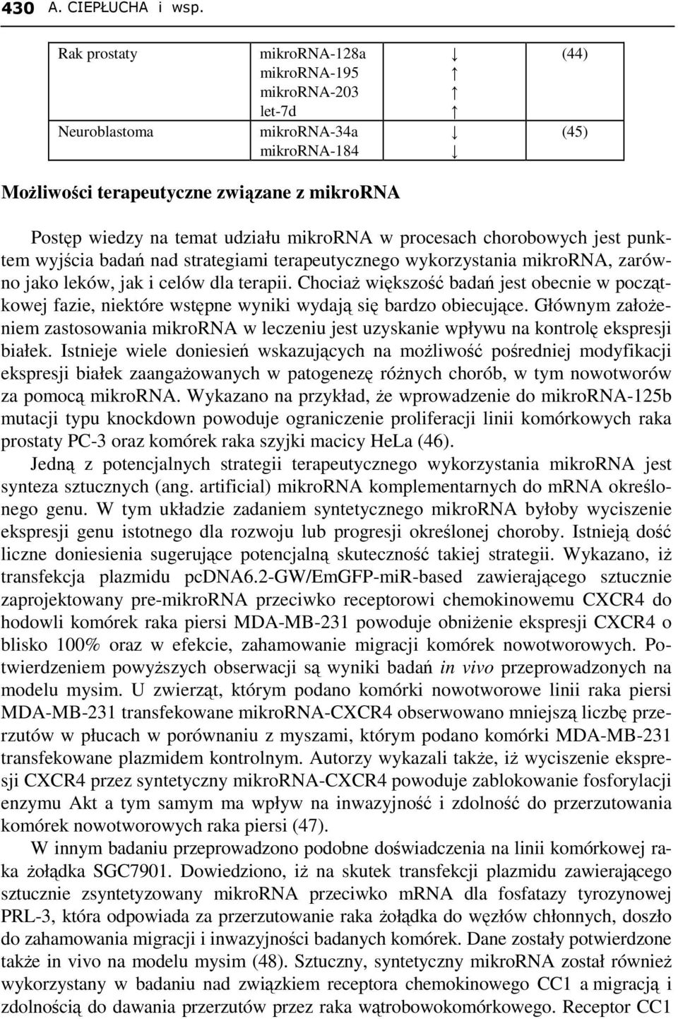 procesach chorobowych jest punktem wyjścia badań nad strategiami terapeutycznego wykorzystania mikrorna, zarówno jako leków, jak i celów dla terapii.