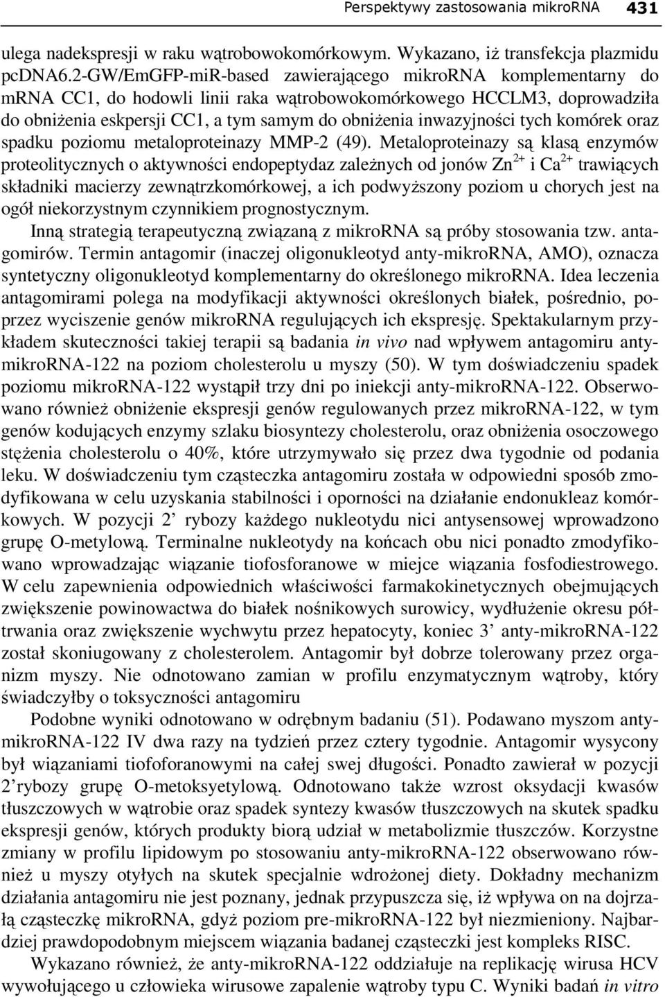 inwazyjności tych komórek oraz spadku poziomu metaloproteinazy MMP-2 (49).